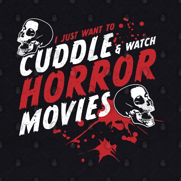 I Just Want To Cuddle And Watch Horror Movies by OrangeMonkeyArt